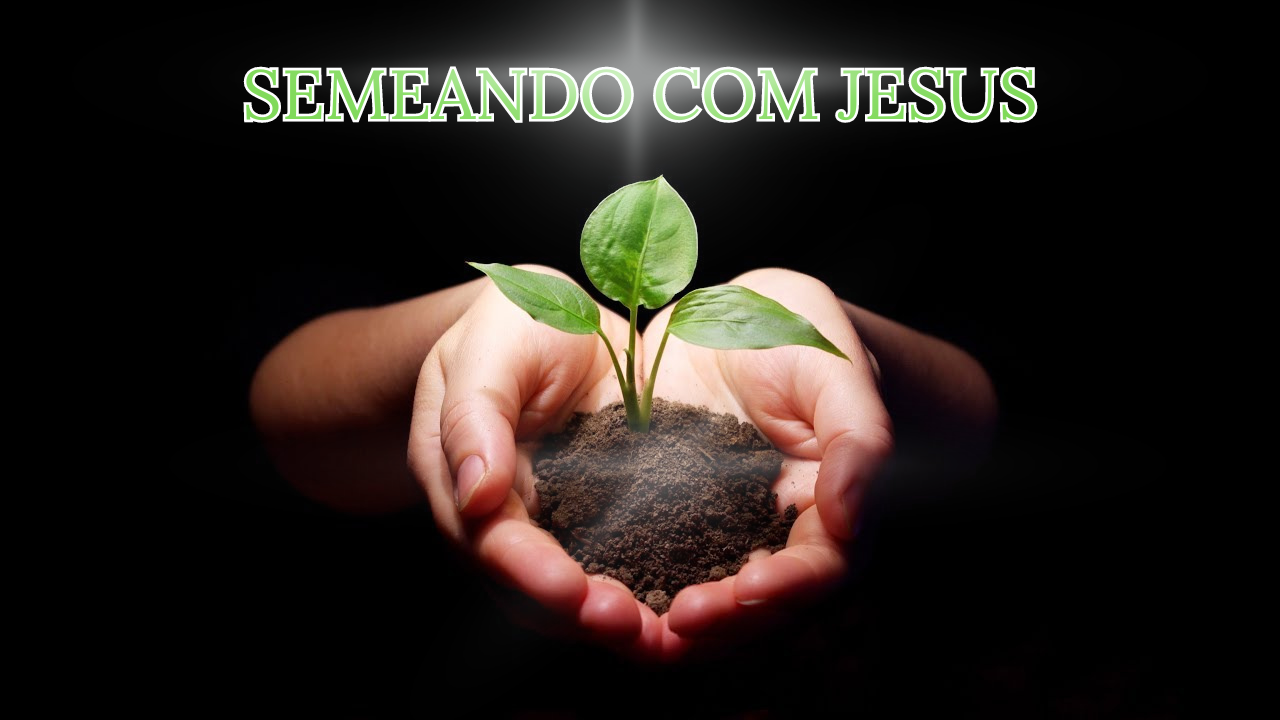 SEMEANDO COM JESUS - AJUDA-TE QUE O CÉU TE AJUDARÁ